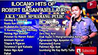 Mamang Pulis Songs Nonstop  Ilocano Hits of Robert Basan Abella Jr AKA Ako Si Mamang Pulis [upl. by Schouten307]