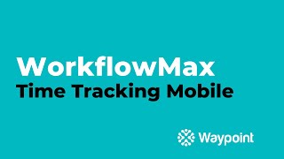 WorkflowMax  Time Tracking Mobile  Waypoint [upl. by Gadmon]