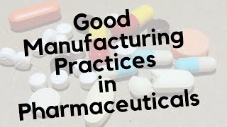 Good Manufacturing Practices  GMP in Pharmaceuticals [upl. by Einahpet]