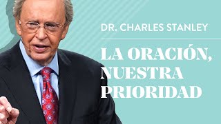 La oración nuestra prioridad – Dr Charles Stanley [upl. by Aelyk]