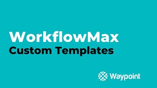 WorkflowMax  Custom Templates  Waypoint [upl. by Arnaldo605]