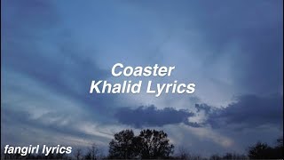 Coaster  Khalid Lyrics [upl. by Dowzall]