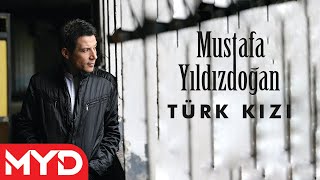 Mustafa Yıldızdoğan  Türk Kızı [upl. by Bianchi473]