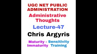 Chris Argyris Administrative Thoughts UGC NET PUBLIC ADMINISTRATION [upl. by Hsima]