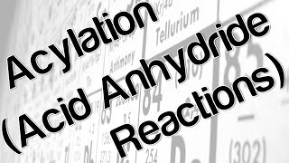 Acylation Acid Anhydride Reactions [upl. by Ettevad244]