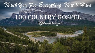 100 Christian Country Gospel Songs  Thank You For Everything That I Have by Lifebreakthrough [upl. by Groscr]