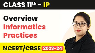 Class 11 Informatics Practices  Overview  Informatics Practices Code 065 [upl. by Kcoj]