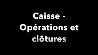 Caisse  Opérations et clôtures [upl. by Yffat]