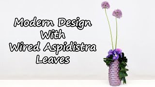 How To Make A Modern Flower Arrangement With Wired Aspidistra Leaves [upl. by Va521]