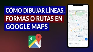 Cómo Dibujar Líneas Formas o Rutas en Google Maps paso a paso [upl. by Debbie327]