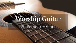 Worship Guitar  Top 50 Hymns of All Time  Instrumental Gospel Music  4k [upl. by Owena]