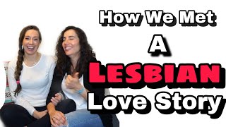 Lesbian Love Story  Our Story of How We Met [upl. by Bithia]