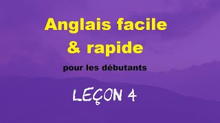 Anglais facile amp rapide pour les débutants  Leçon 4 [upl. by Joappa]