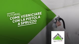 Come usare la pistola a spruzzo per imbiancare  Leroy Merlin [upl. by Idram]