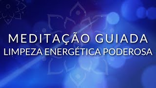 MEDITAÇÃO GUIADA LIMPEZA ENERGÉTICA PROFUNDA BEM ESTAR [upl. by Thgiwd586]