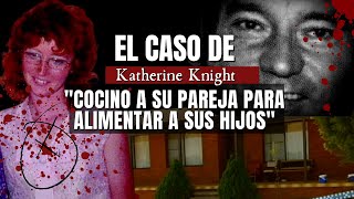 El caso de KATHERINE Knight  Cocino a su pareja para alimentar a sus hijos  Criminalista Nocturno [upl. by Iarahs917]