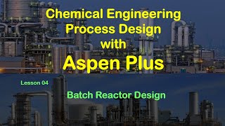 Chemical Process Simulation with Aspen Plus  Lesson 04 Batch Reactor Design [upl. by Ttenna950]