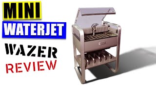 Desktop Waterjet Cutter Wazer Waterjet review [upl. by Mighell771]