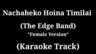 Nachaheko Hoina Timilai  The Edge Band  Karaoke Track  Female Version  With Lyrics [upl. by Esile]