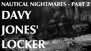 Nautical Nightmares  Part Two  Davy Jones Locker [upl. by Brigham]