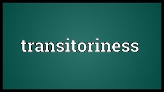 Transitoriness Meaning [upl. by Meensat]