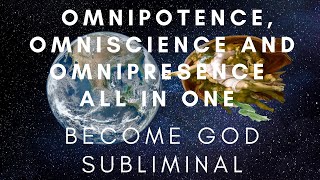 Omnipotence Omniscience and Omnipresence all in one BECOME GOD SUBLIMINAL READ DESCRIPTION [upl. by Zoa]