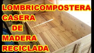 LOMBRICOMPOSTERA DE MADERA  ESPECIAL 20000 SUSCRIPTORES quotGRACIASquot [upl. by Evoy]