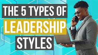 Leadership  5 Types of Leadership Styles with Examples [upl. by Ahseyt794]