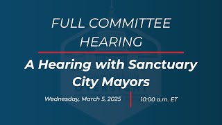 A Hearing with Sanctuary City Mayors [upl. by Quennie]