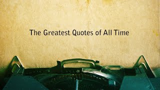 THE GREATEST QUOTES OF ALL TIME [upl. by Ailsun424]