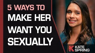 The Top 5 Ways To Make Her Want You SEXUALLY [upl. by Rubens]