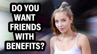 Do Girls Want Friends With Benefits  Street Interview [upl. by Funk]