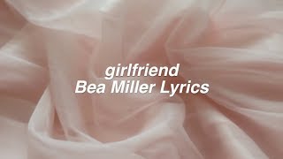 girlfriend  Bea Miller Lyrics [upl. by Darum530]