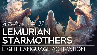 Lemurian Starmothers Light Language Activation [upl. by Nonnahsal]