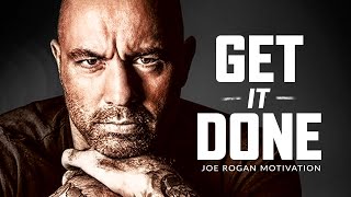 GET IT DONE  Best Motivational Speech Video Joe Rogan Motivation [upl. by Tap]