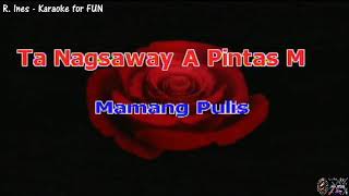 Ta Nagsaway A Pintas Mo  Mamang Pulis  Karaoke [upl. by Nnaitak478]