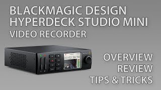 Blackmagic Design HyperDeck Studio Mini 2017 Model  Review Overview Tips Tricks 2019 Update [upl. by Lebiram518]