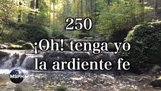 HA62  Himno 250  ¡Oh tenga yo la ardiente fe [upl. by Pedrick]