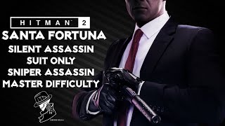 HITMAN 2  Santa Fortuna  Master  Silent AssassinSniper AssassinSuit Only  Walkthrough [upl. by Neelcaj]