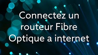 Guide Complet  Comment Connecter un Routeur Fibre Optique à Internet   Étapes Faciles et Rapide [upl. by Macleod]