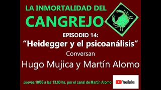 LA INMORTALIDAD DEL CANGREJO 14 HeideggeryElPsicoanálisis Conversan Hugo Mujica y Martín Alomo [upl. by Sallee]