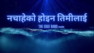 Nachaheko Hoina Timilai Karaoke original version  The Edge Band [upl. by Fidellia]