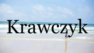 How To Pronounce Krawczyk🌈🌈🌈🌈🌈🌈Pronunciation Of Krawczyk [upl. by Warfold507]