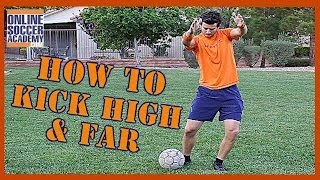 How to Kick a Soccer Ball High and Far 8 Key Points  Online Soccer Academy [upl. by Cadal272]