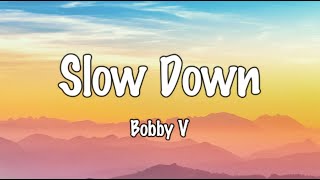 Slow Down Lyrics  Bobby Valentino [upl. by Lowell]