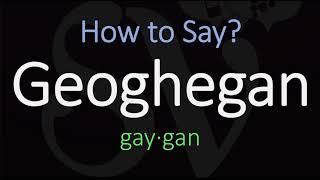 How to Pronounce Geoghegan CORRECTLY [upl. by Jael]