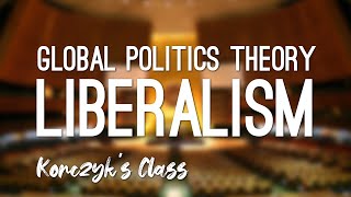 What is Liberalism in Global Politics [upl. by Cally]