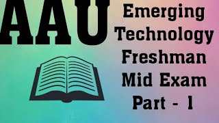 AAU Emerging Technology Freshman Mid Exam Part  1 [upl. by Guarino]