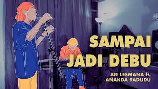 Ari Lesmana x Ananda Badudu  Sampai Jadi Debu [upl. by Anor]