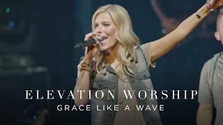 Grace Like A Wave  Live  Elevation Worship [upl. by Audris]